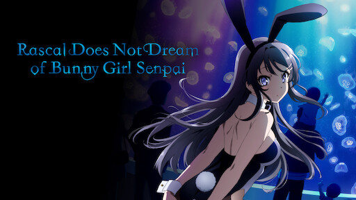 Watch Rascal Does Not Dream of Bunny Girl Senpai | Netflix Watch Rascal Does Not Dream of Bunny Girl Senpai | Netflix