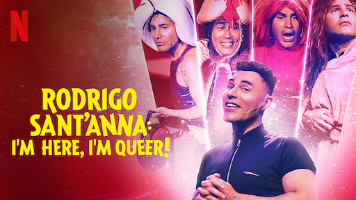 Watch Rodrigo Sant Anna I M Here I M Queer Netflix Official Site